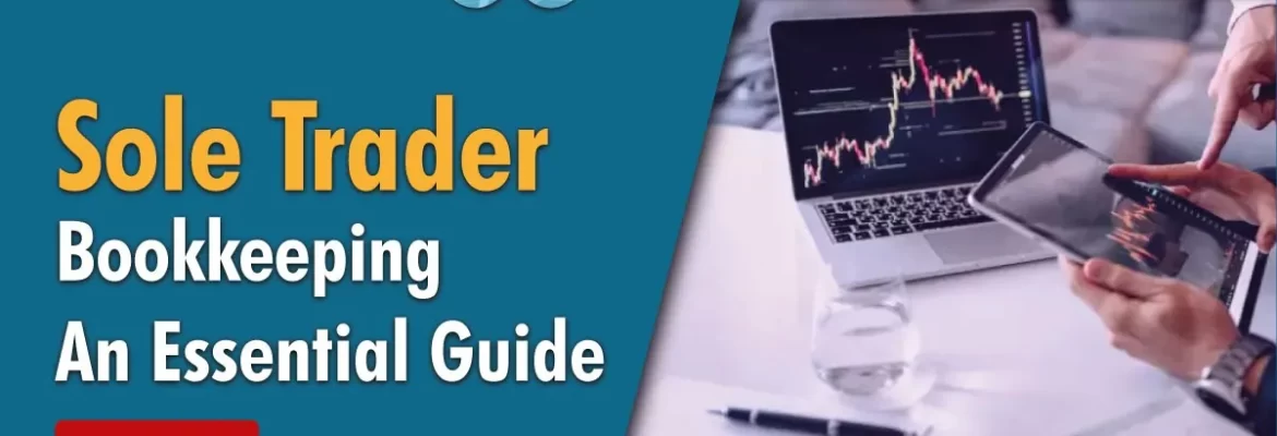 Sole Trader Bookkeeping: An Essential Guide